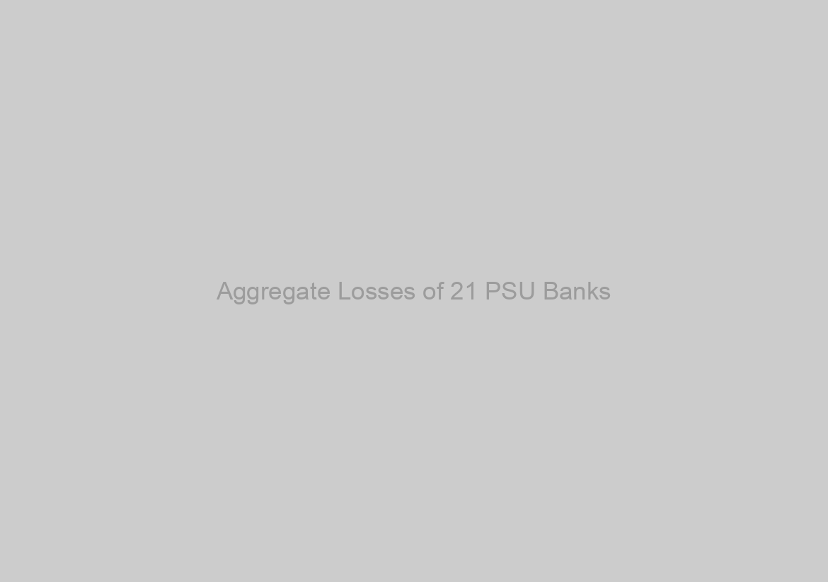 Aggregate Losses of 21 PSU Banks